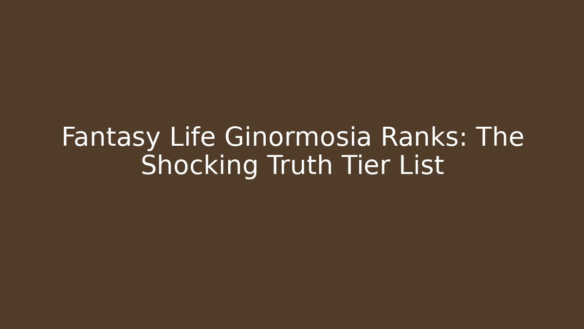 Fantasy Life Ginormosia Ranks: The Shocking Truth Tier List
