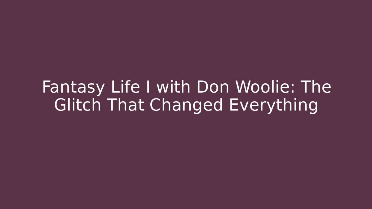 Fantasy Life I with Don Woolie: The Glitch That Changed Everything