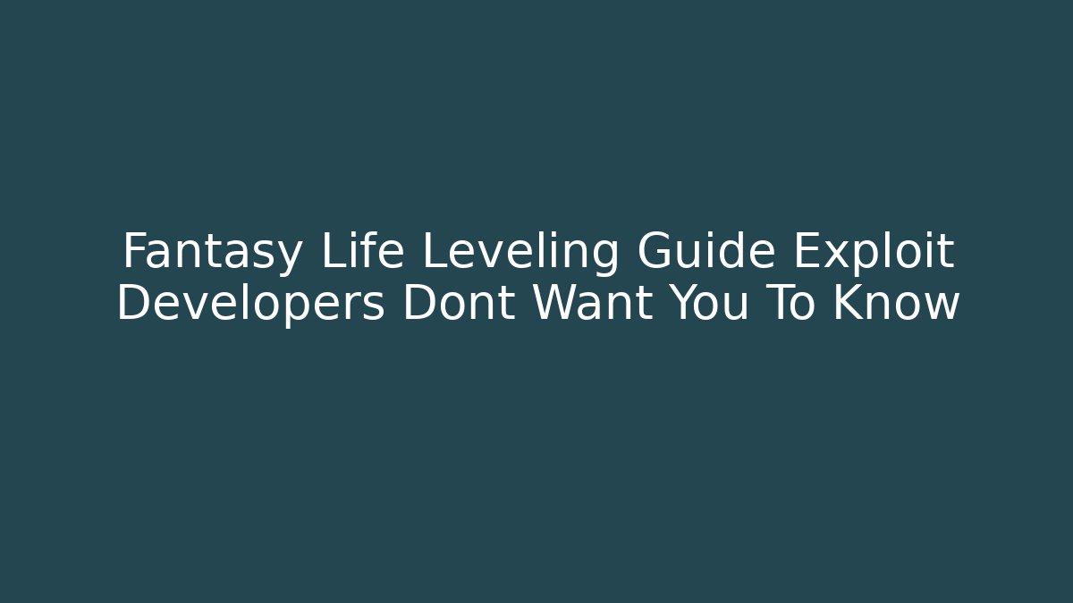 Fantasy Life Leveling Guide Exploit Developers Dont Want You To Know - Método de Aprovação