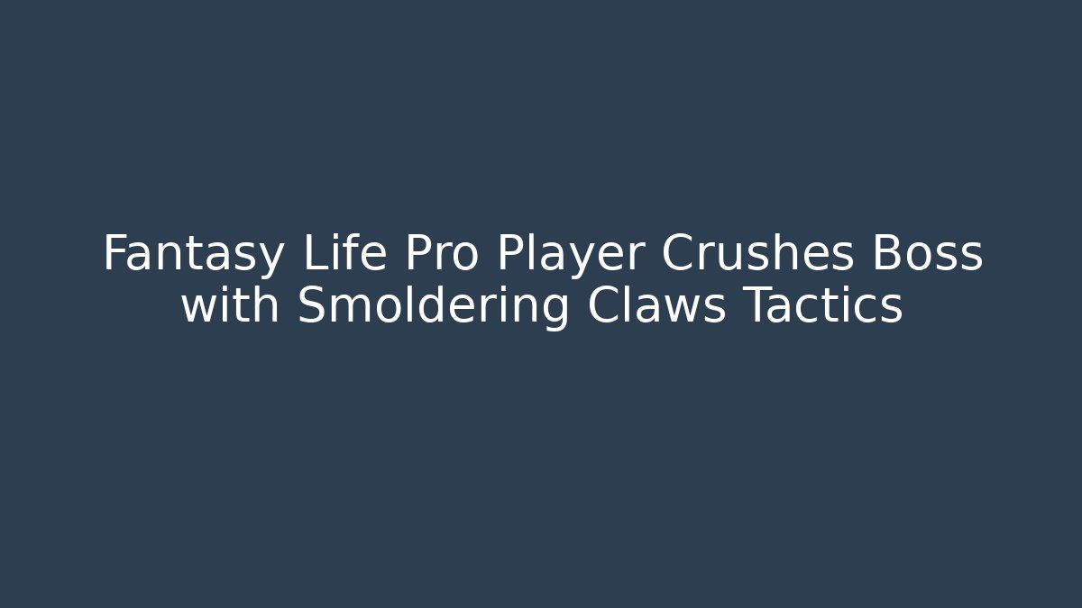 Fantasy Life Pro Player Crushes Boss with Smoldering Claws Tactics