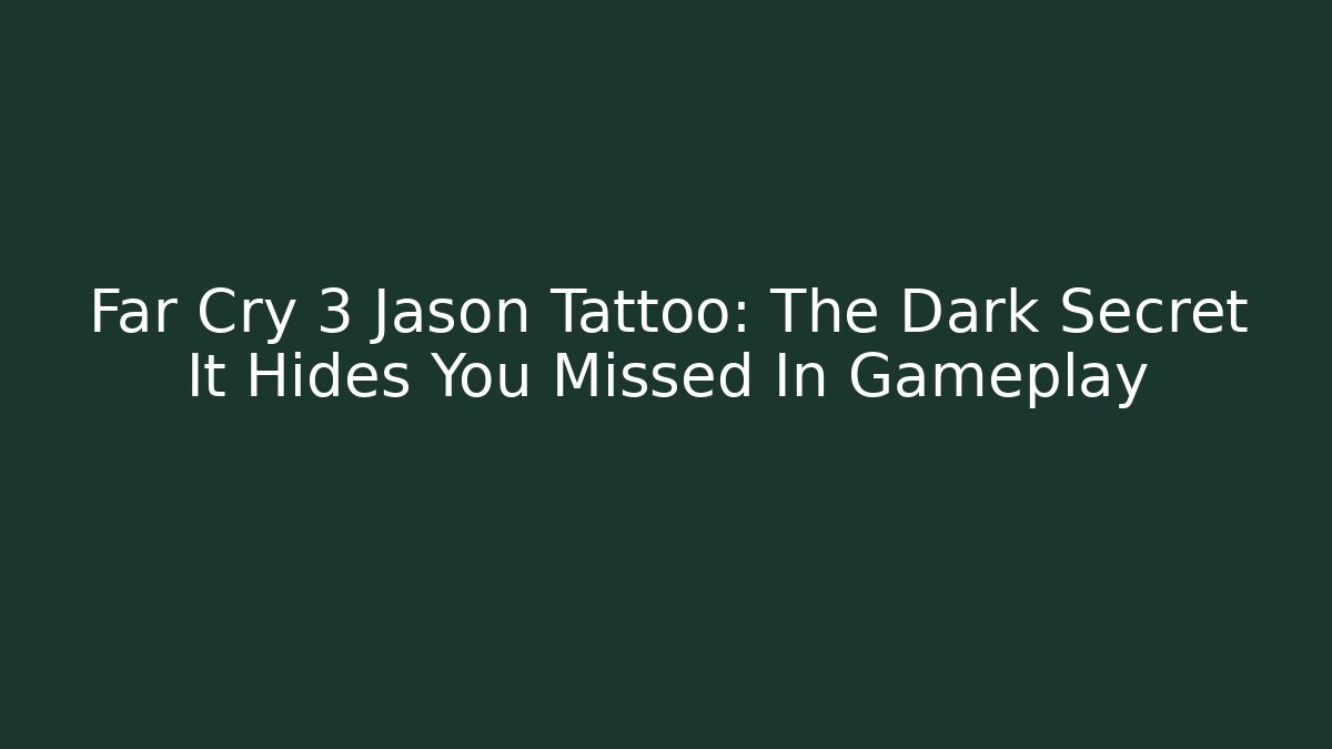 Far Cry 3 Jason Tattoo: The Dark Secret It Hides You Missed In Gameplay - Método de Aprovação