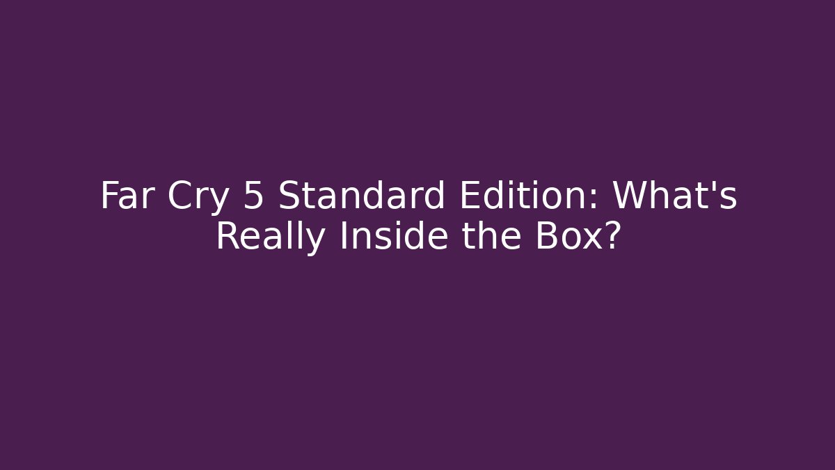 Far Cry 5 Standard Edition: What’s Really Inside the Box?