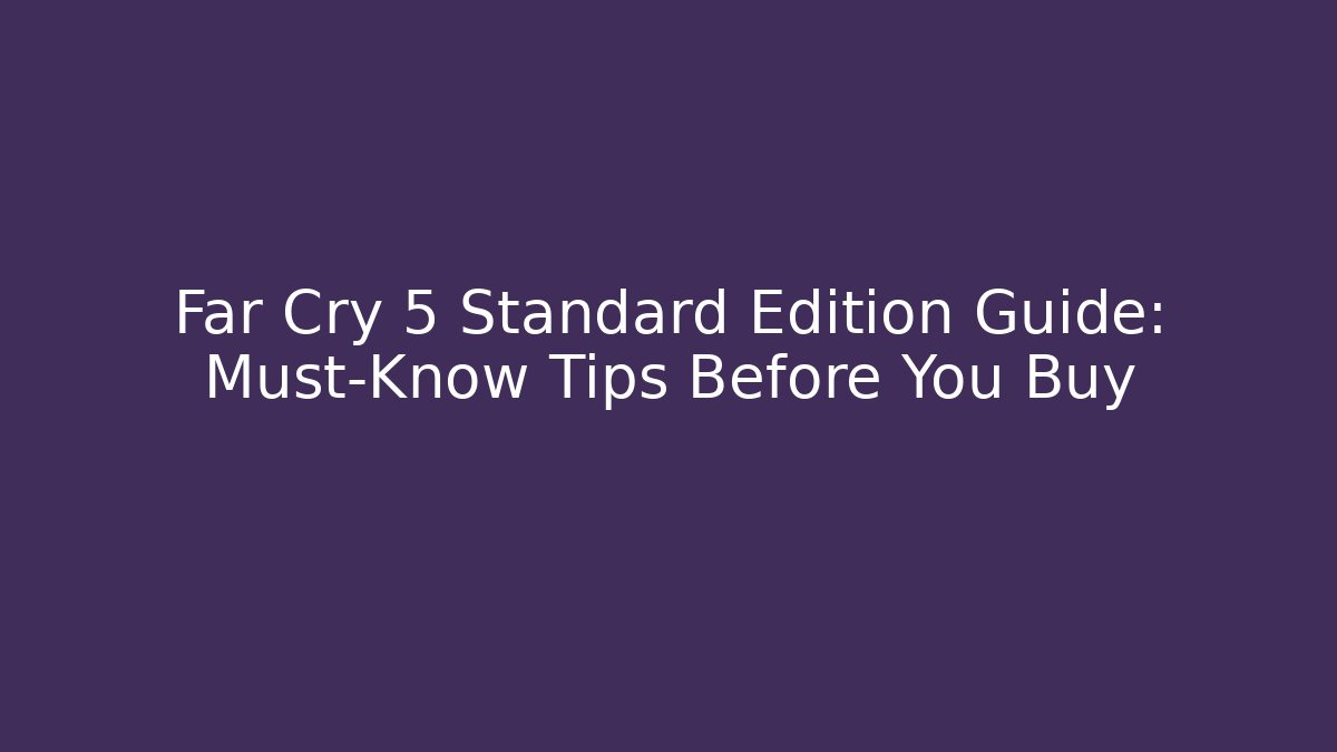 Far Cry 5 Standard Edition Guide: Must-Know Tips Before You Buy - Método de Aprovação