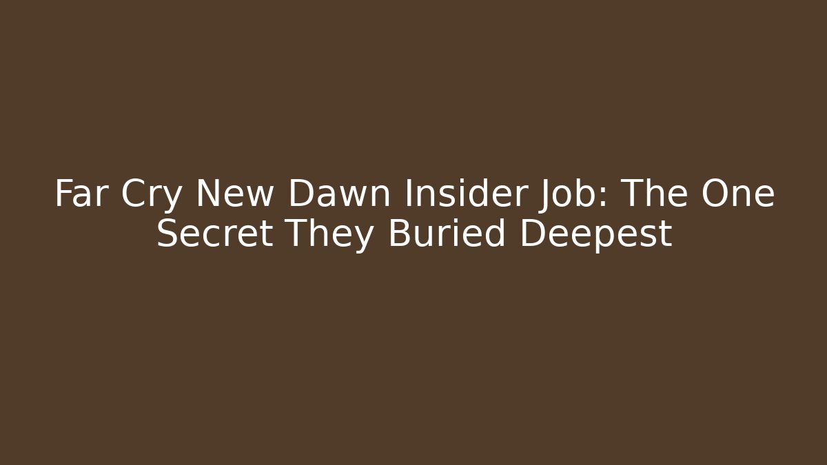Far Cry New Dawn Insider Job: The One Secret They Buried Deepest
