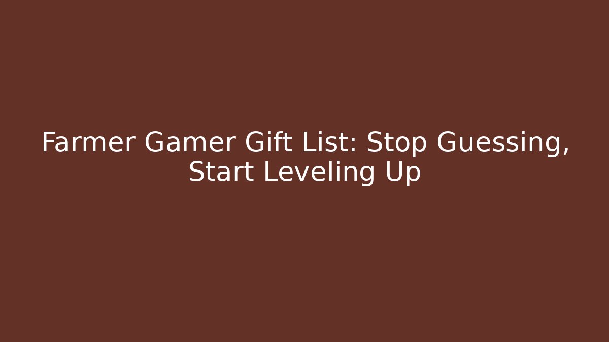 Farmer Gamer Gift List: Stop Guessing, Start Leveling Up - Método de Aprovação