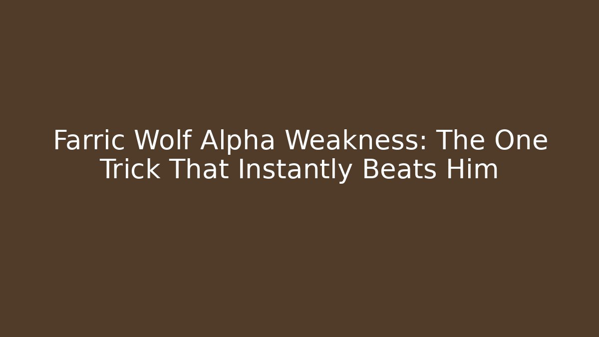 Farric Wolf Alpha Weakness: The One Trick That Instantly Beats Him