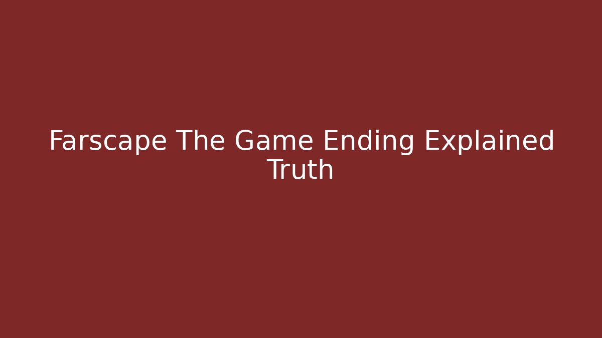 Farscape The Game Ending Explained Truth - Método de Aprovação