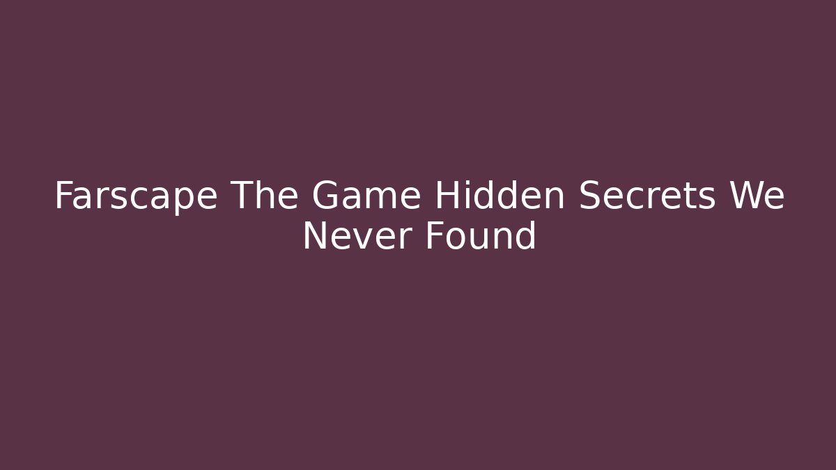 Farscape The Game Hidden Secrets We Never Found