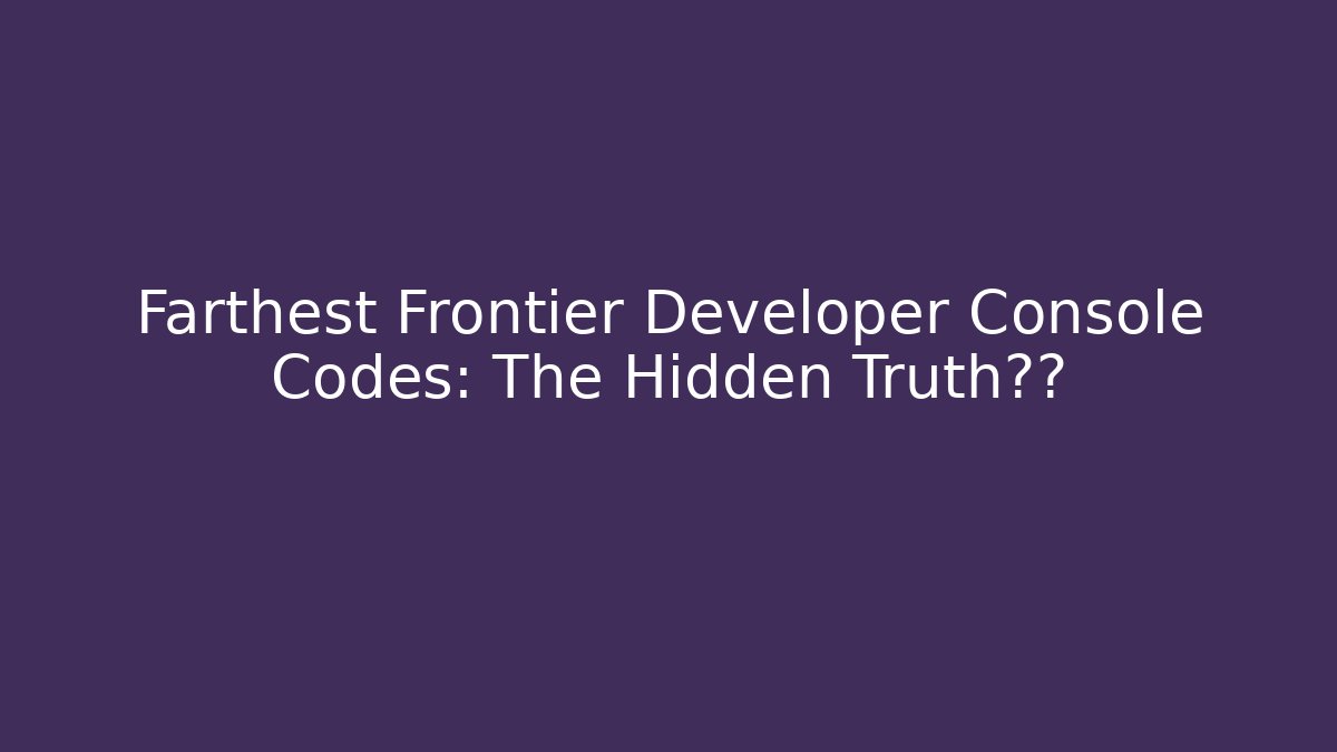 Farthest Frontier Developer Console Codes: The Hidden Truth曝光 - Método de Aprovação