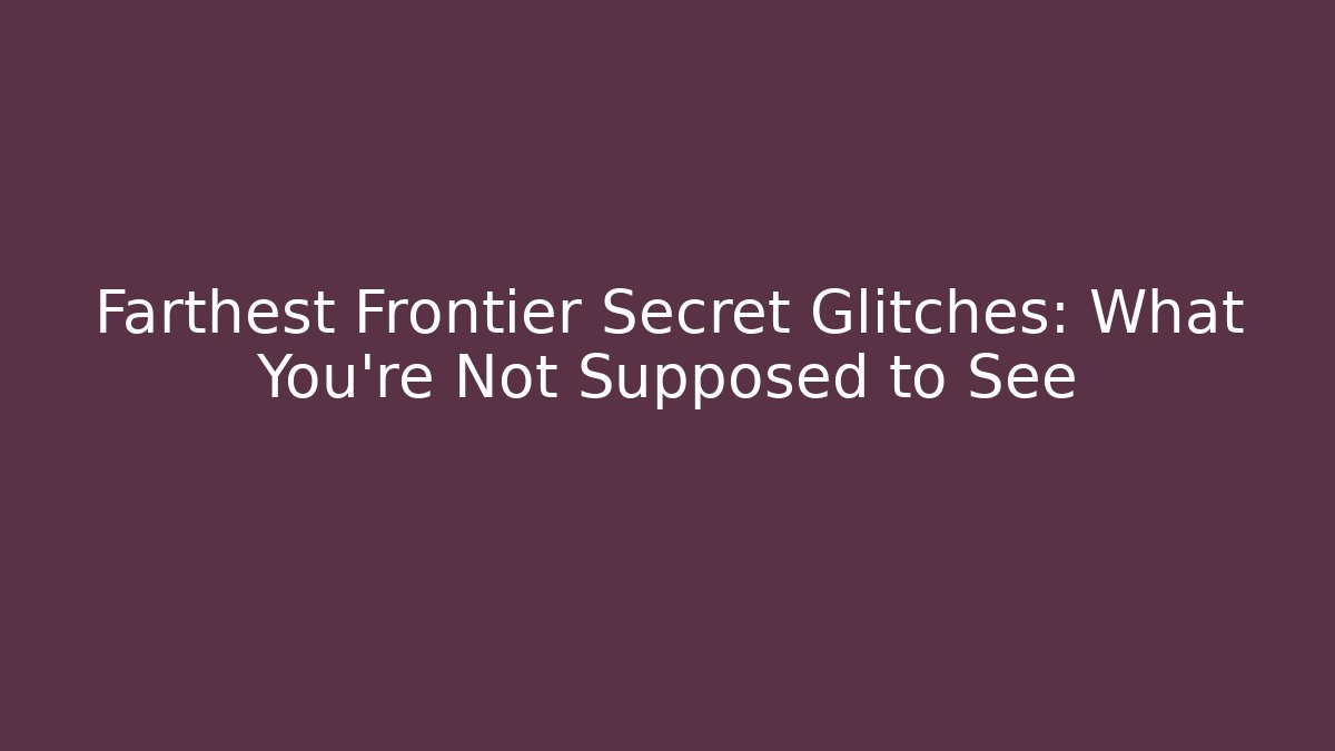 Farthest Frontier Secret Glitches: What You're Not Supposed to See