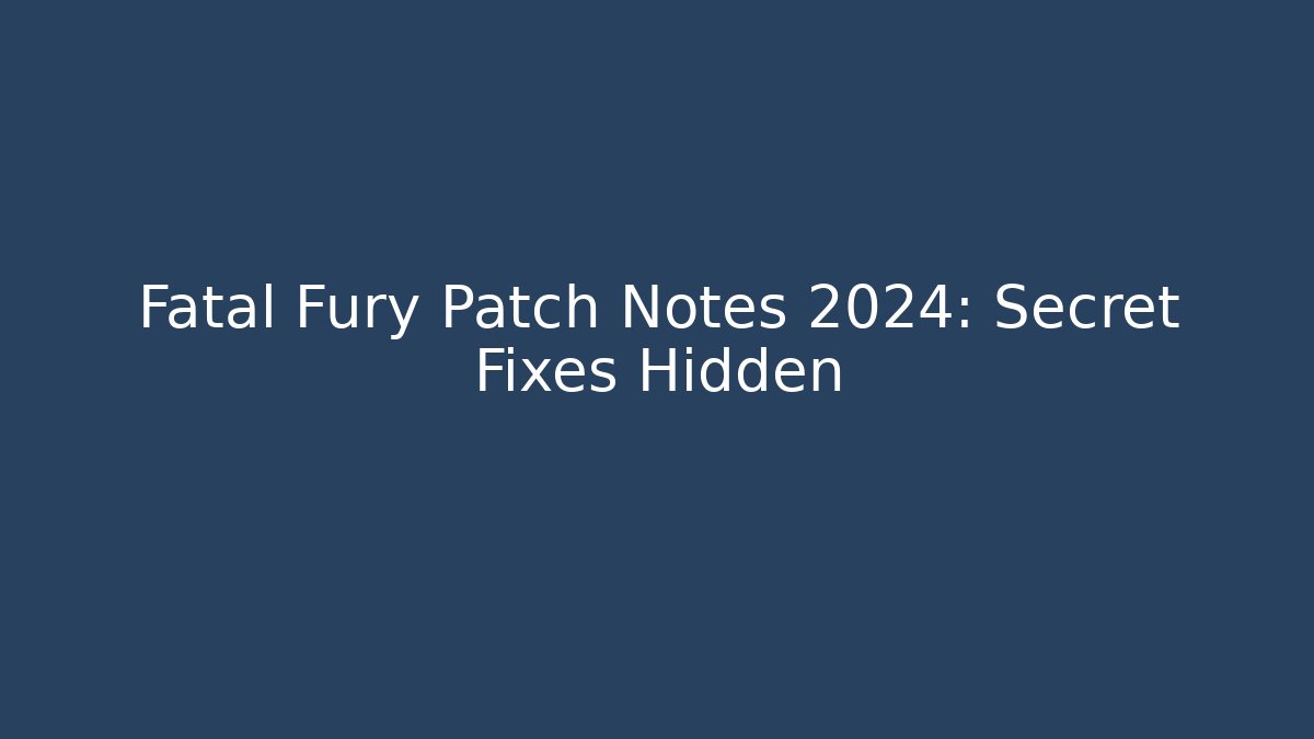 Fatal Fury Patch Notes 2024: Secret Fixes Hidden