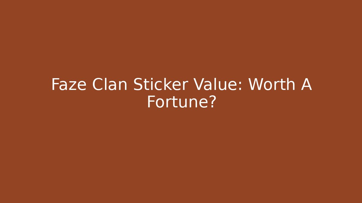 Faze Clan Sticker Value: Worth A Fortune?