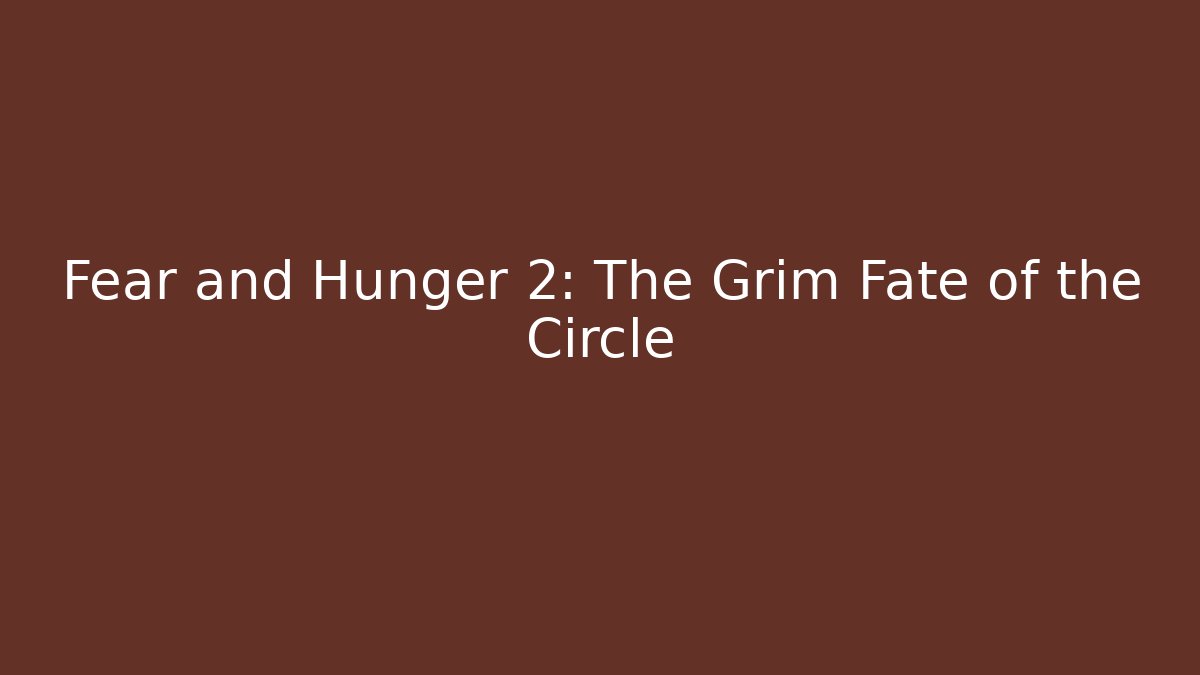 Fear and Hunger 2: The Grim Fate of the Circle