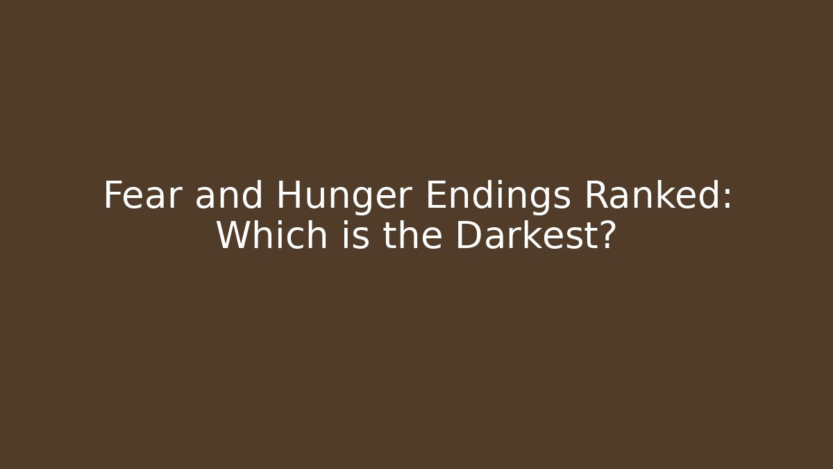 Fear and Hunger Endings Ranked: Which is the Darkest?