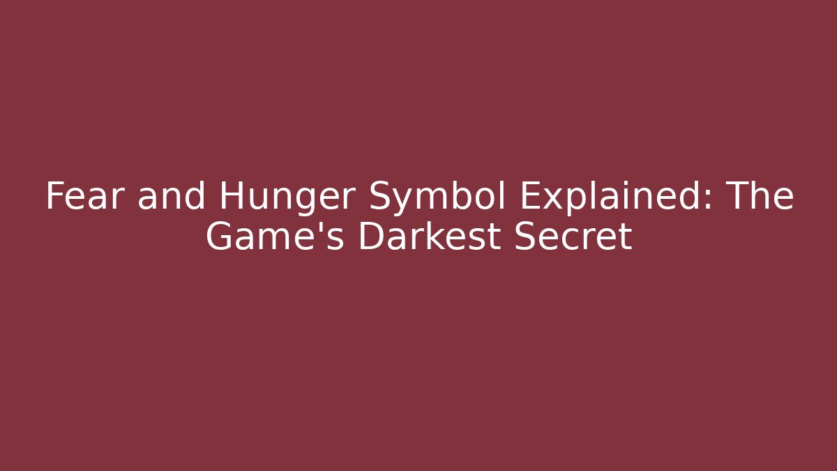 Fear and Hunger Symbol Explained: The Game's Darkest Secret - Método de Aprovação