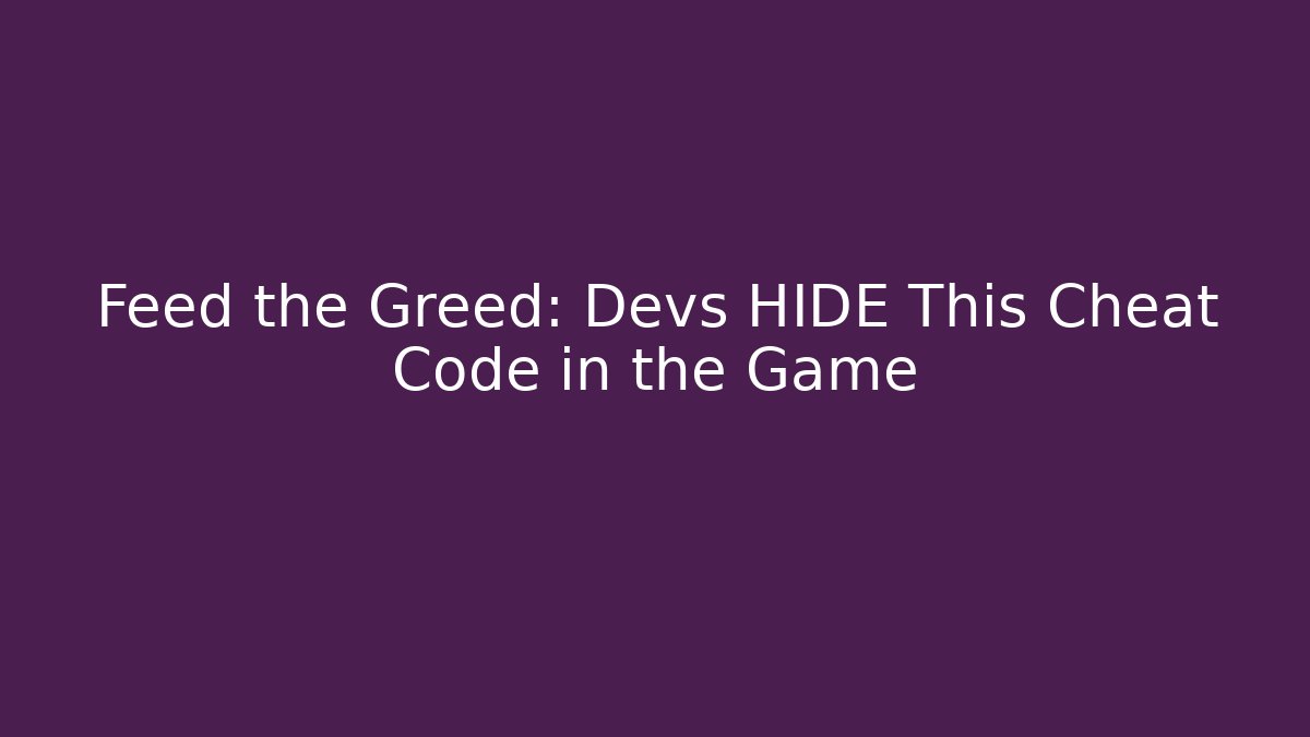 Feed the Greed: Devs HIDE This Cheat Code in the Game - Método de Aprovação