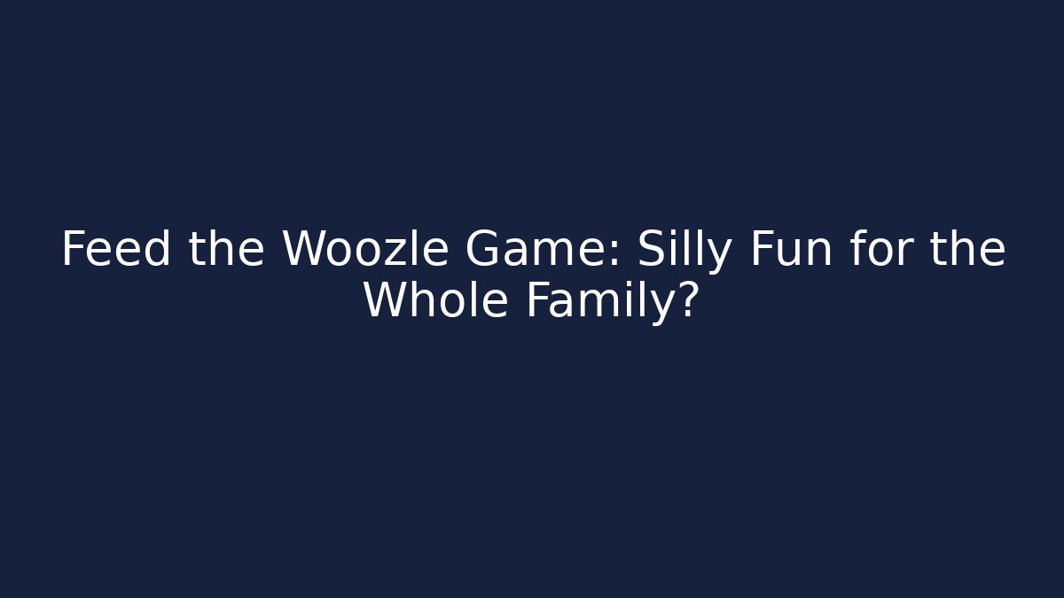 Feed the Woozle Game: Silly Fun for the Whole Family?