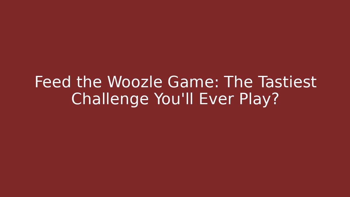 Feed the Woozle Game: The Tastiest Challenge You'll Ever Play?