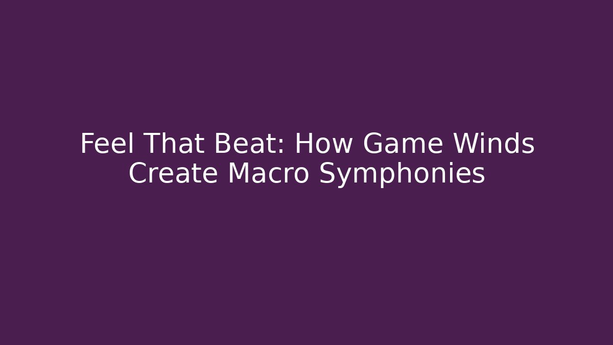 Feel That Beat: How Game Winds Create Macro Symphonies