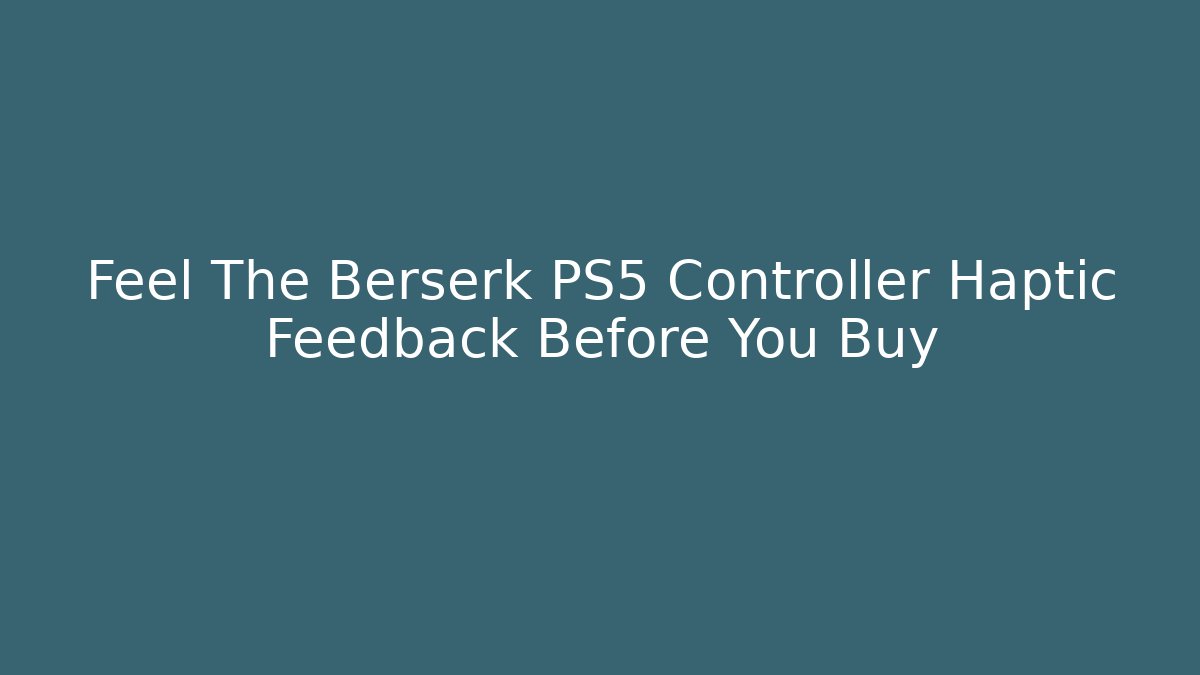 Feel The Berserk PS5 Controller Haptic Feedback Before You Buy