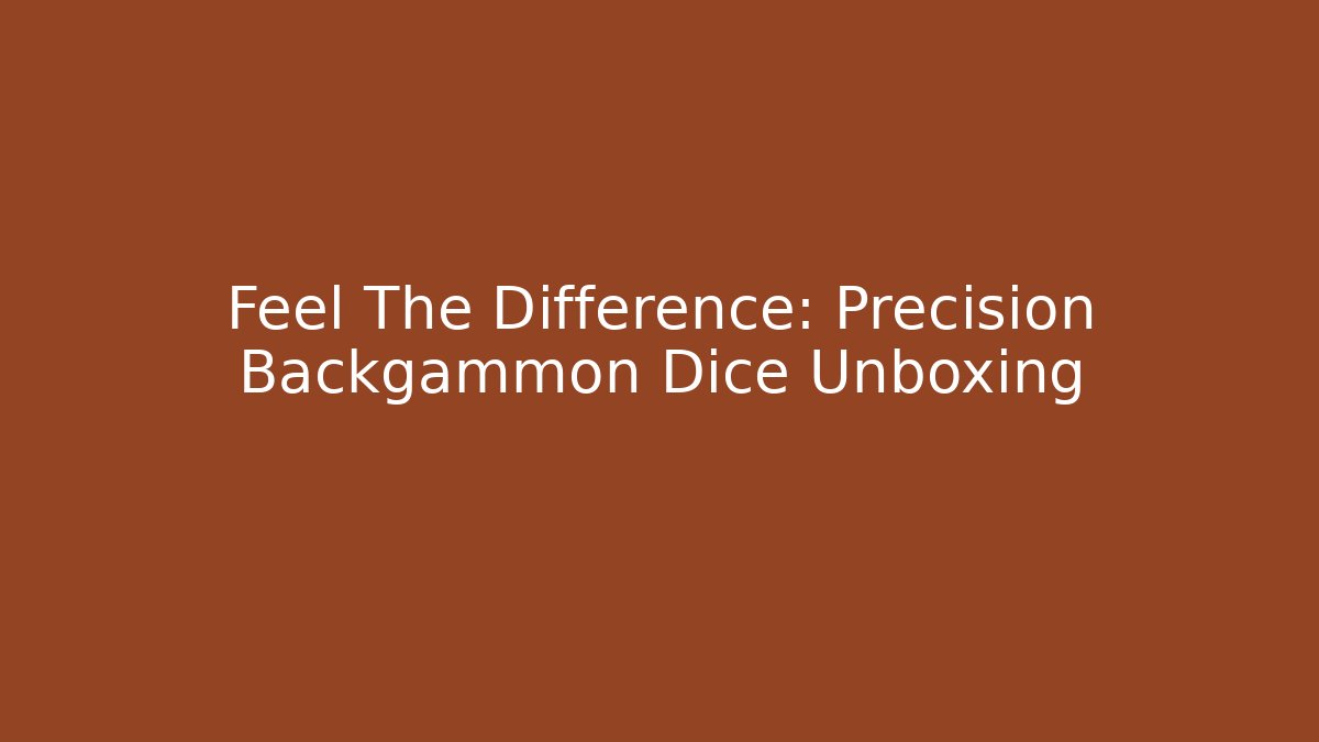 Feel The Difference: Precision Backgammon Dice Unboxing - Método de Aprovação