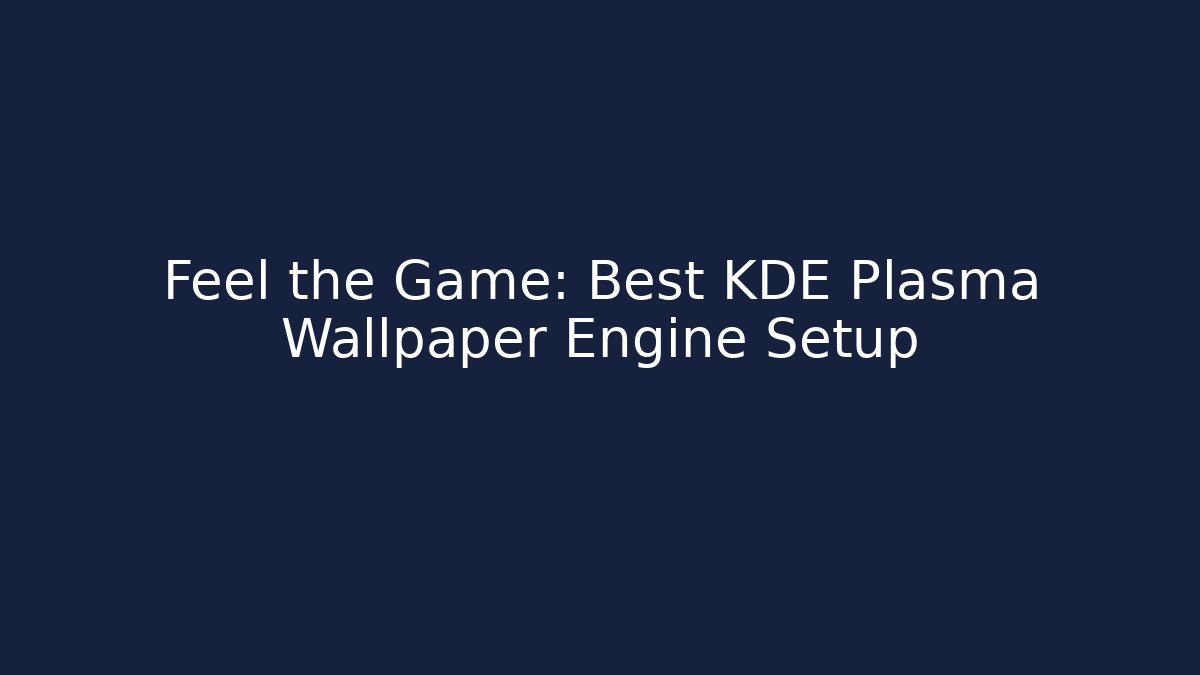Feel the Game: Best KDE Plasma Wallpaper Engine Setup