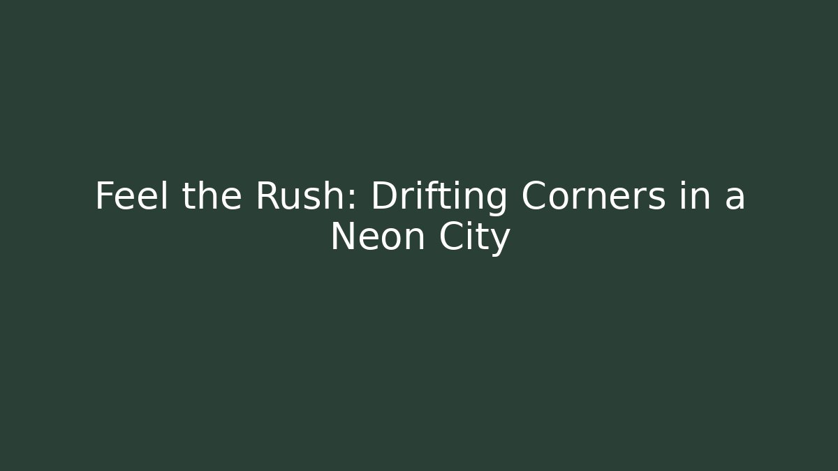 Feel the Rush: Drifting Corners in a Neon City