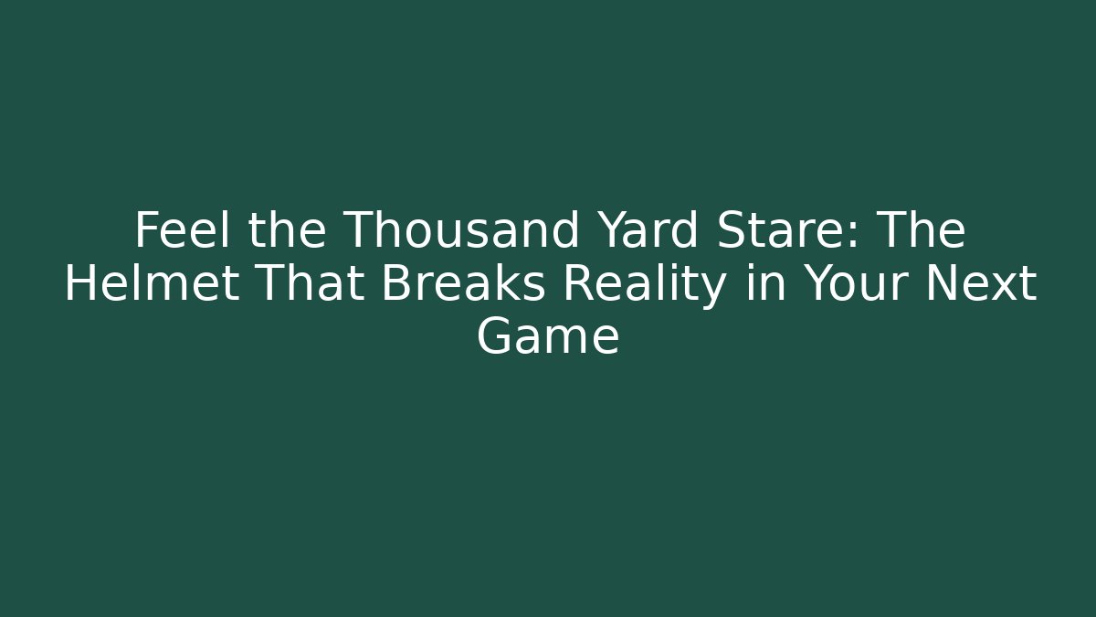 Feel the Thousand Yard Stare: The Helmet That Breaks Reality in Your Next Game