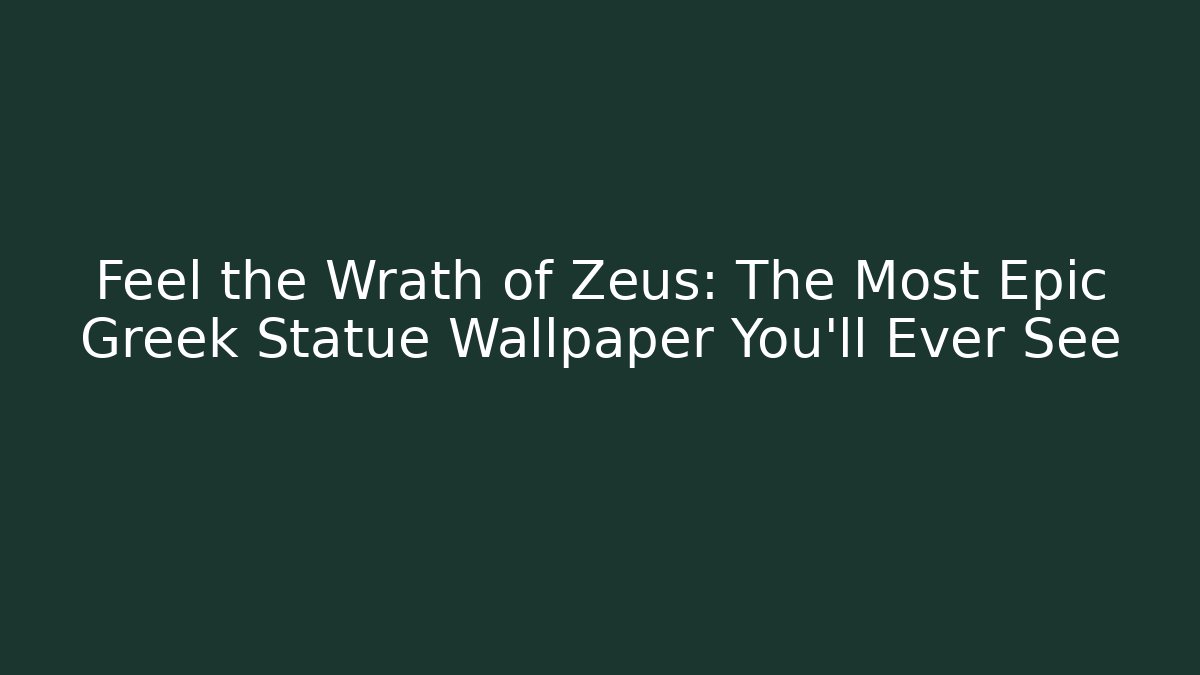Feel the Wrath of Zeus: The Most Epic Greek Statue Wallpaper You'll Ever See - Método de Aprovação