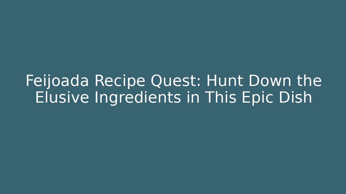 Feijoada Recipe Quest: Hunt Down the Elusive Ingredients in This Epic Dish
