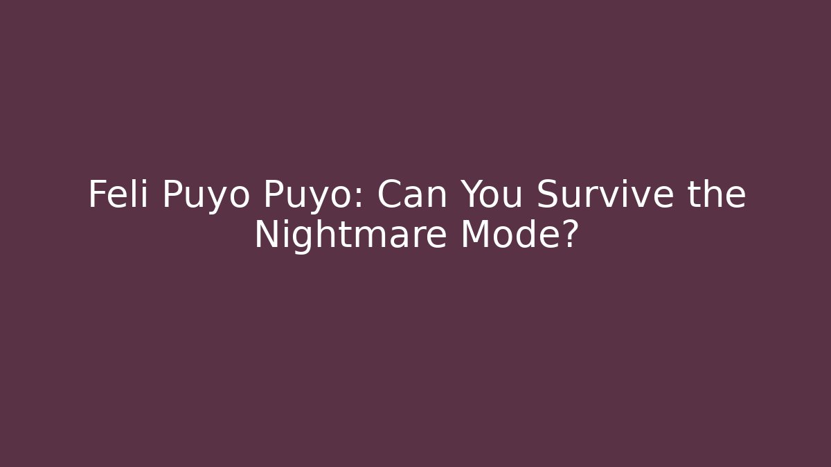 Feli Puyo Puyo: Can You Survive the Nightmare Mode?