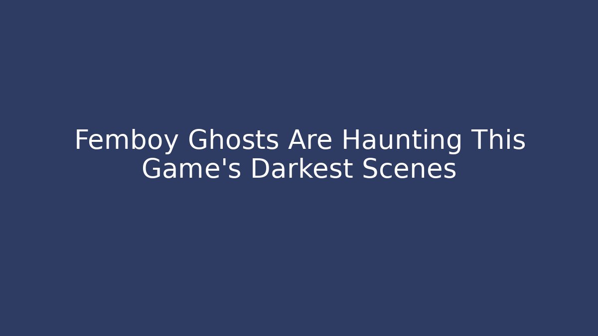 Femboy Ghosts Are Haunting This Game's Darkest Scenes