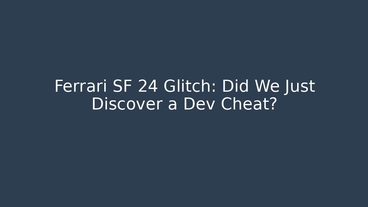 Ferrari SF 24 Glitch: Did We Just Discover a Dev Cheat?