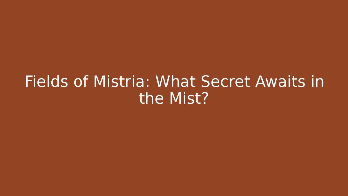 Fields of Mistria: What Secret Awaits in the Mist?