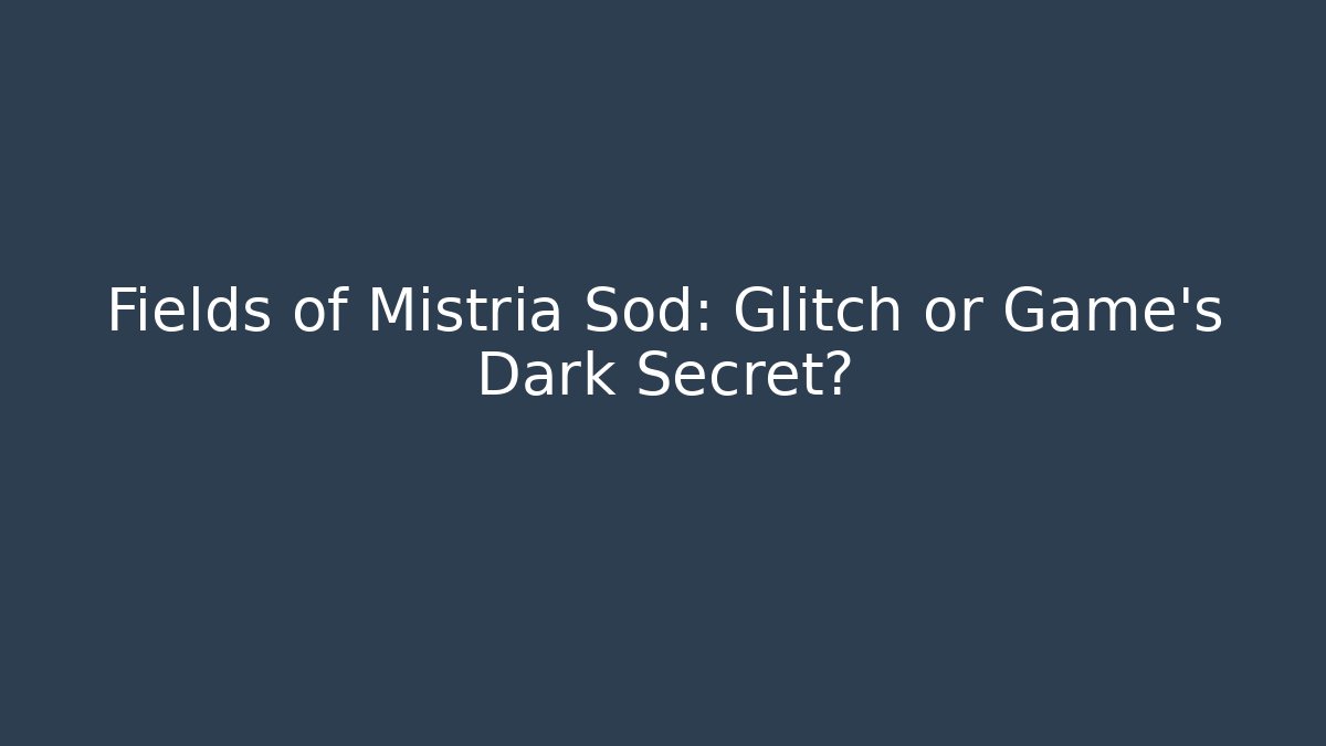 Fields of Mistria Sod: Glitch or Game's Dark Secret?