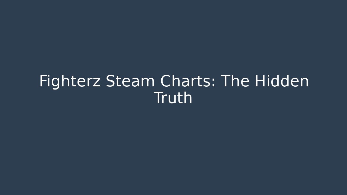 Fighterz Steam Charts: The Hidden Truth