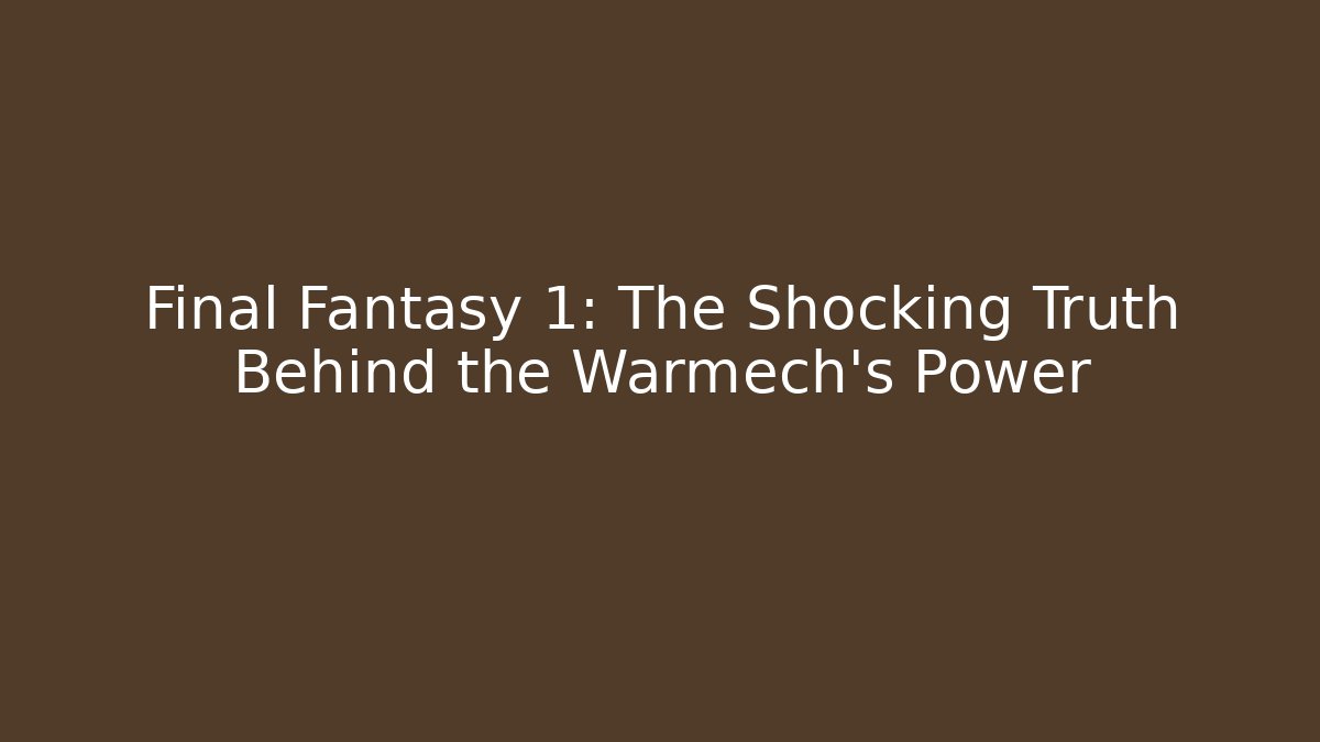 Final Fantasy 1: The Shocking Truth Behind the Warmech's Power - Método de Aprovação