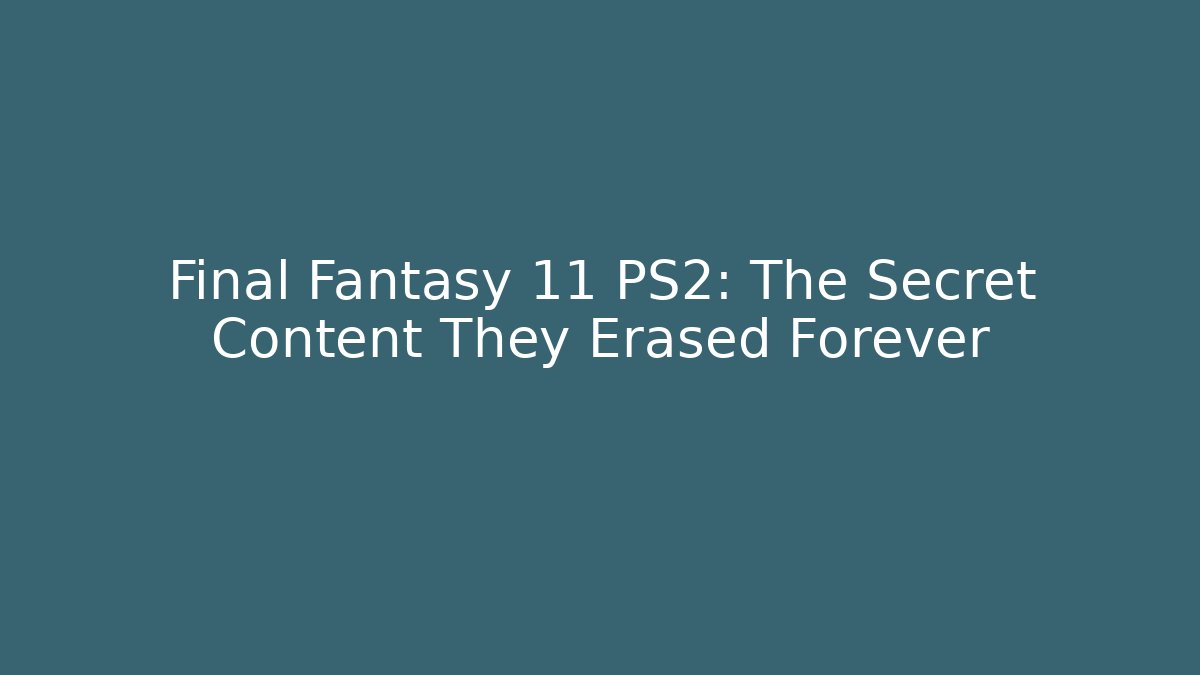 Final Fantasy 11 PS2: The Secret Content They Erased Forever