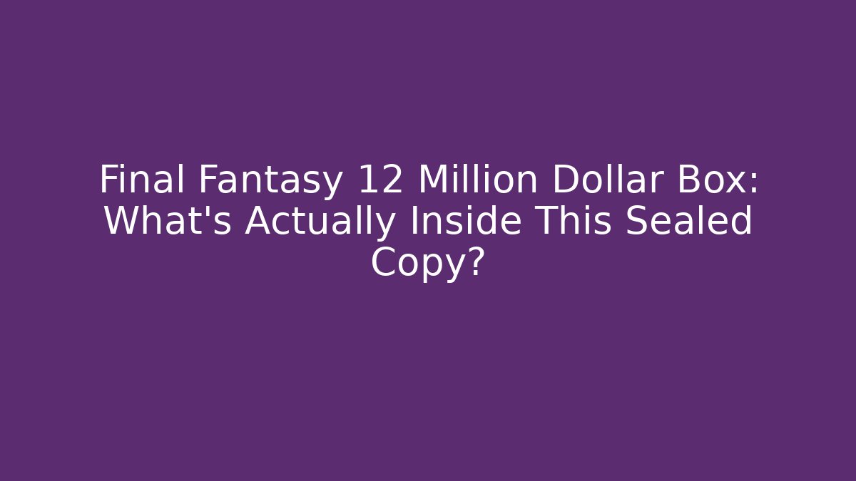 Final Fantasy 12 Million Dollar Box: What’s Actually Inside This Sealed Copy?