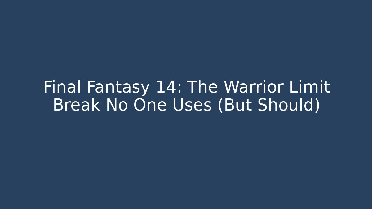 Final Fantasy 14: The Warrior Limit Break No One Uses (But Should) - Método de Aprovação