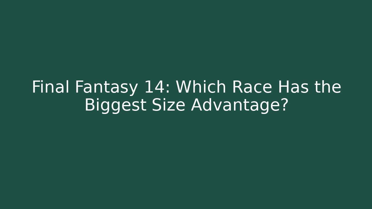Final Fantasy 14: Which Race Has the Biggest Size Advantage?