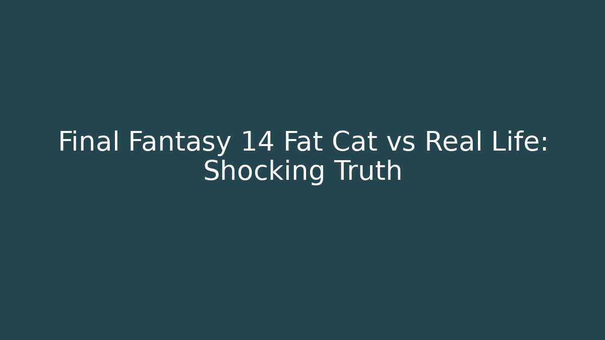 Final Fantasy 14 Fat Cat vs Real Life: Shocking Truth - Método de Aprovação