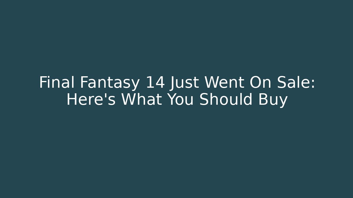 Final Fantasy 14 Just Went On Sale: Here's What You Should Buy