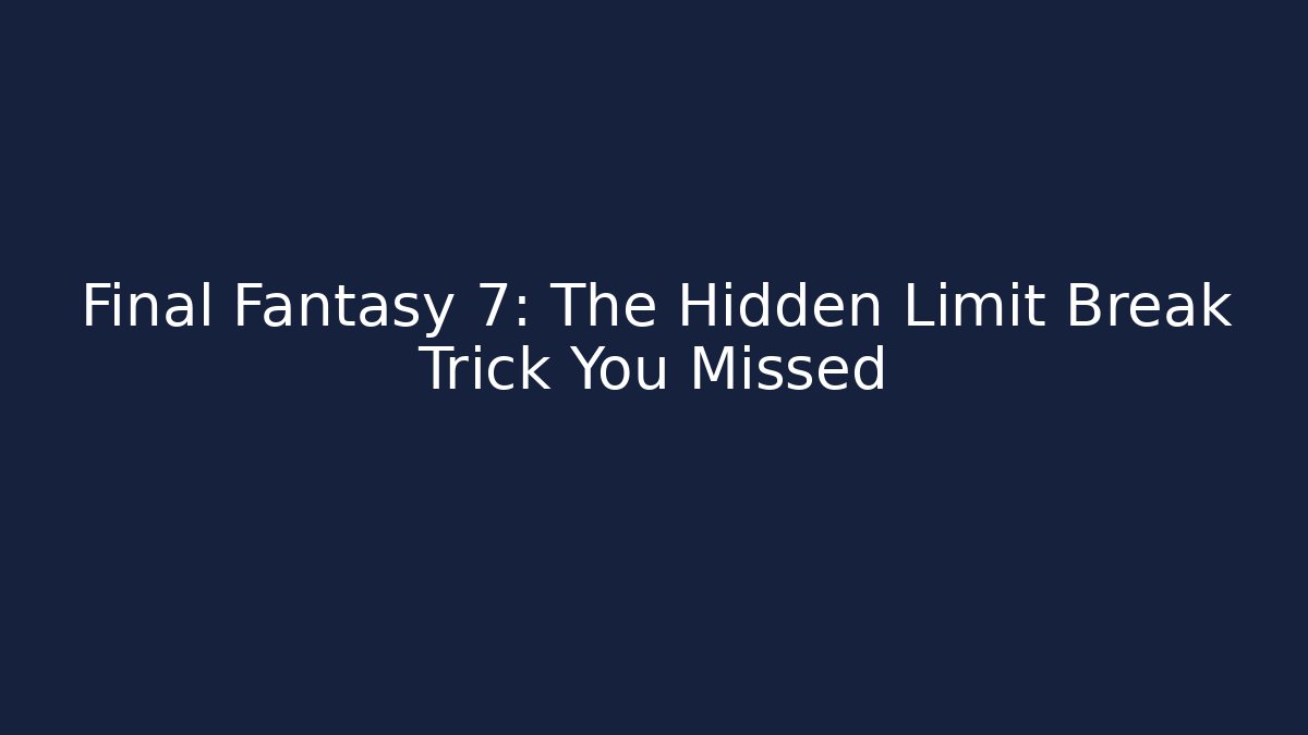 Final Fantasy 7: The Hidden Limit Break Trick You Missed