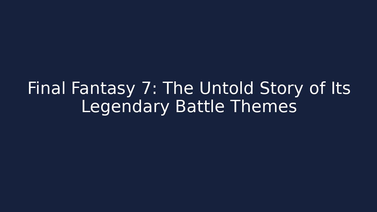 Final Fantasy 7: The Untold Story of Its Legendary Battle Themes - Método de Aprovação
