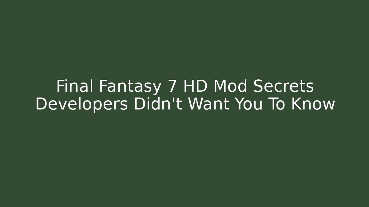 Final Fantasy 7 HD Mod Secrets Developers Didn't Want You To Know