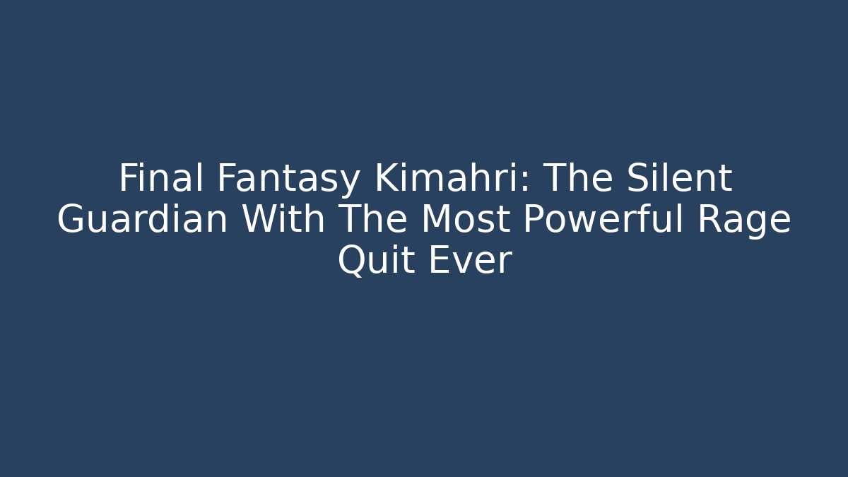 Final Fantasy Kimahri: The Silent Guardian With The Most Powerful Rage Quit Ever - Método de Aprovação