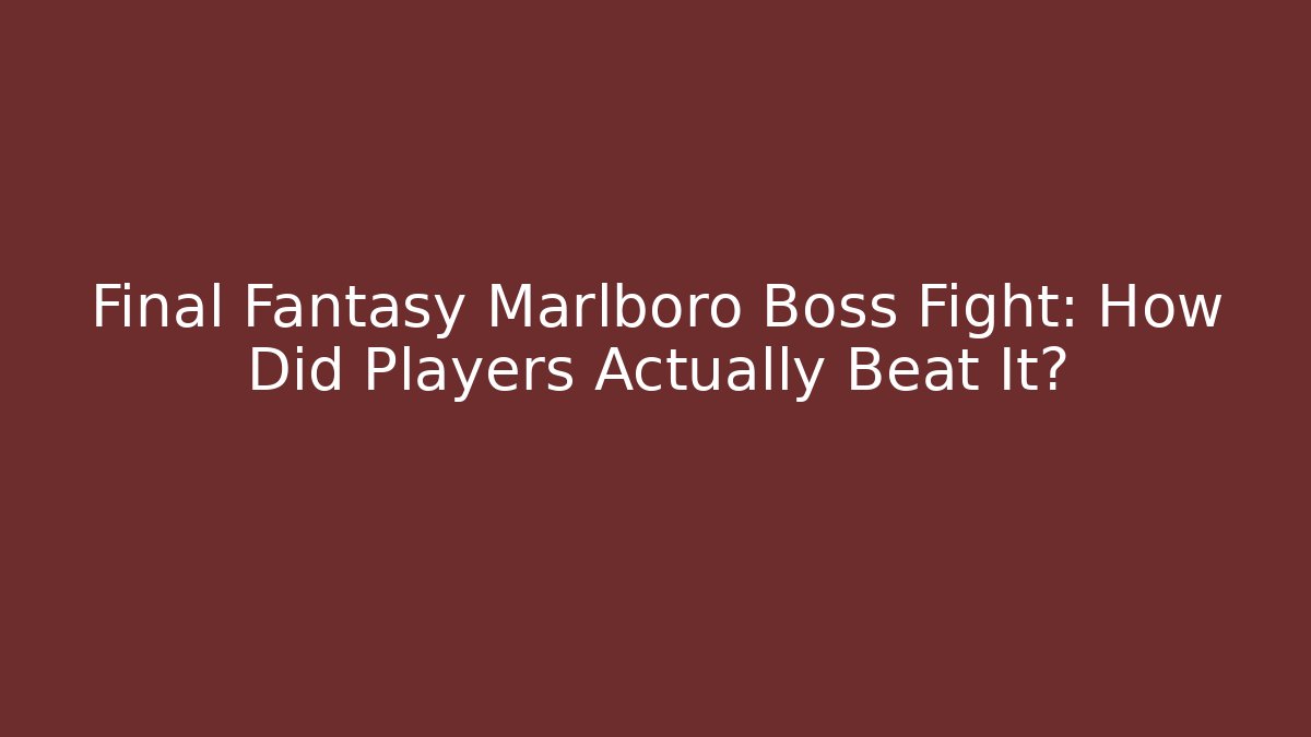 Final Fantasy Marlboro Boss Fight: How Did Players Actually Beat It?