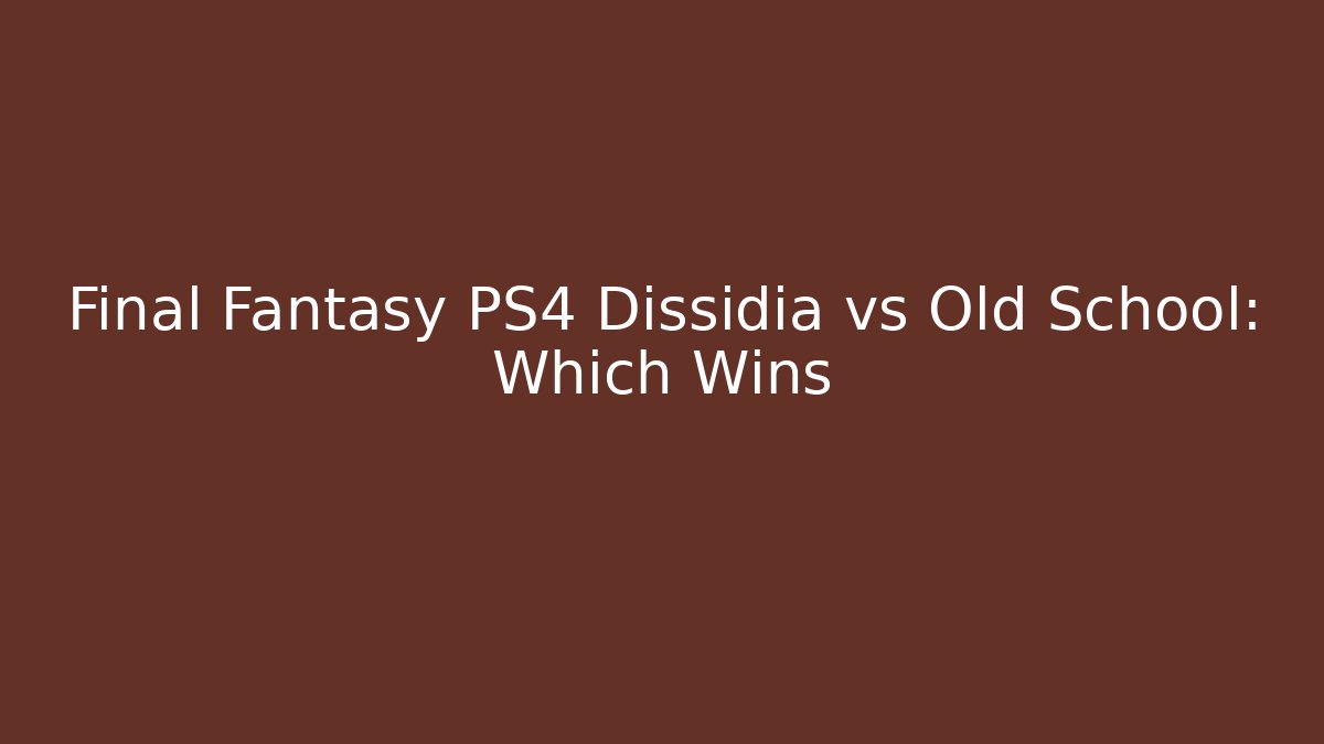 Final Fantasy PS4 Dissidia vs Old School: Which Wins - Método de Aprovação