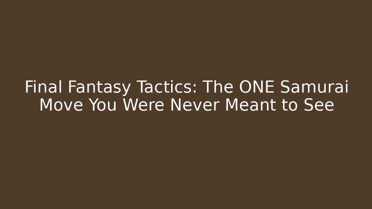 Final Fantasy Tactics: The ONE Samurai Move You Were Never Meant to See